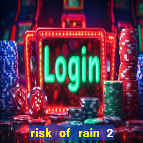 risk of rain 2 tier list